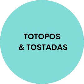 Totopos & Tostadas